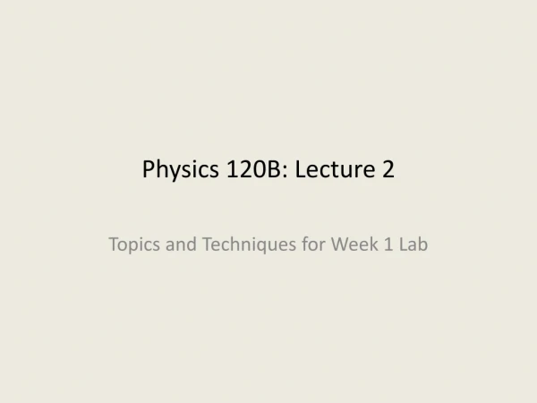 Physics 120B: Lecture 2