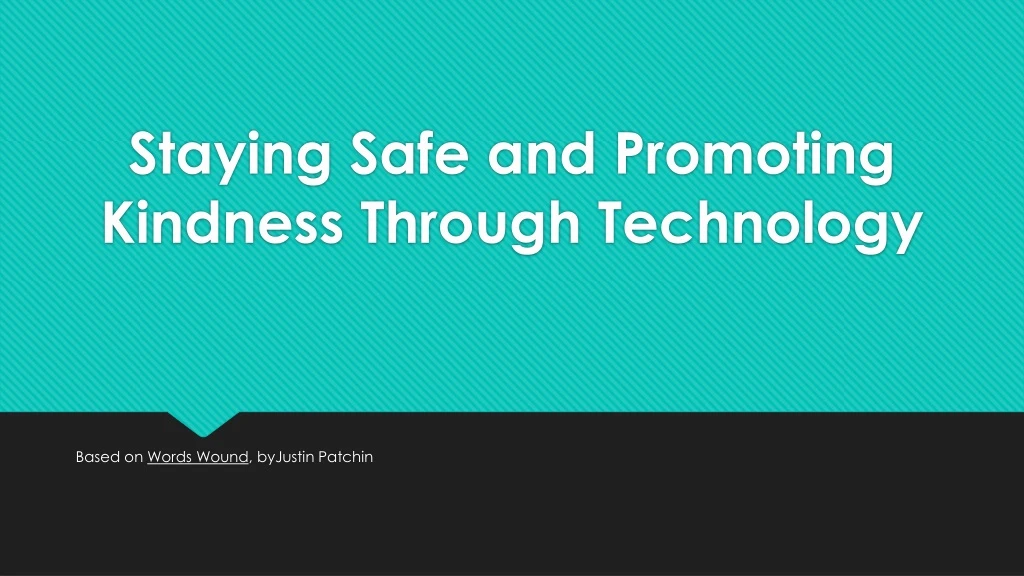 staying safe and promoting k indness t hrough t echnology
