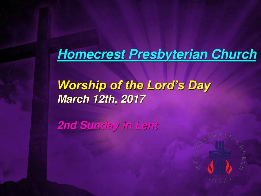 homecrest presbyterian church worship of the lord s day march 12th 2017 2nd sunday in lent