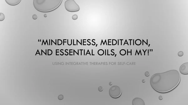 “Mindfulness, meditation, and essential oils, oH my!”