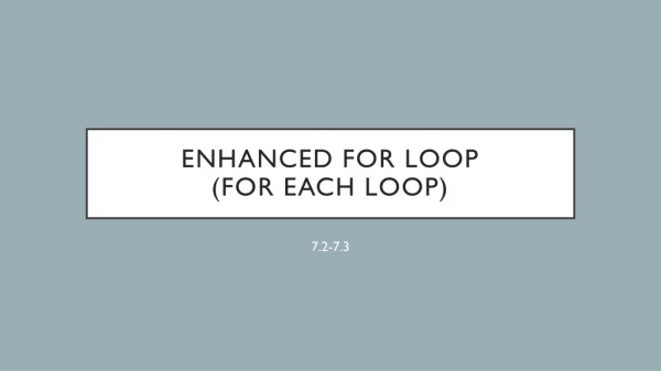 Enhanced for loop (for each loop)