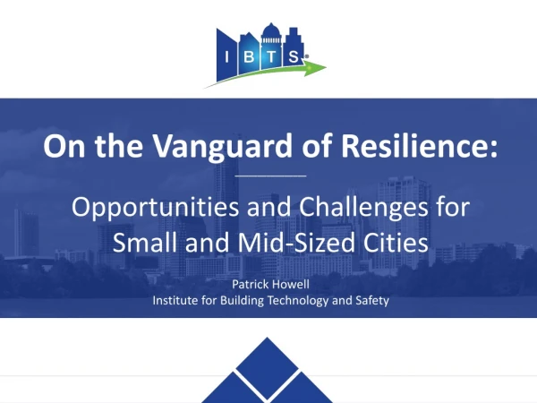 On the Vanguard of Resilience: ________________ Opportunities and Challenges for