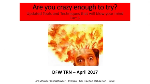 Are you crazy enough to try? Updated Tools and Techniques that will blow your mind Part 3