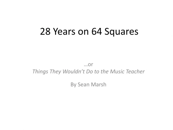 28 Years on 64 Squares