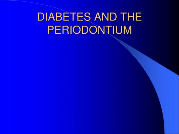 DIABETES AND THE PERIODONTIUM