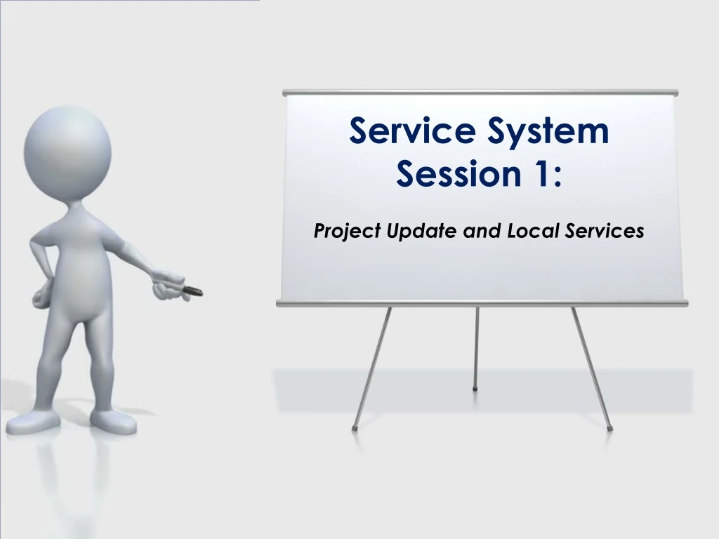 service system session 1 project update and local