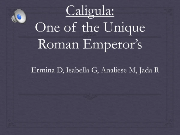 Caligula: One of the Unique Roman Emperor’s