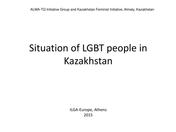 Situation of LGBT people in Kazakhstan ILGA-Europe, Athens 201 5