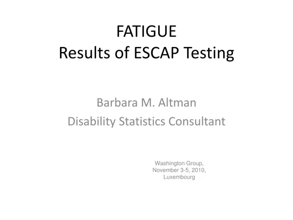 FATIGUE Results of ESCAP Testin g