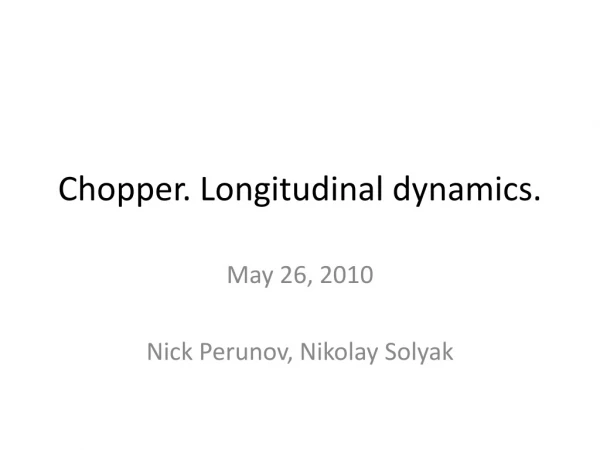 Chopper. Longitudinal dynamics.