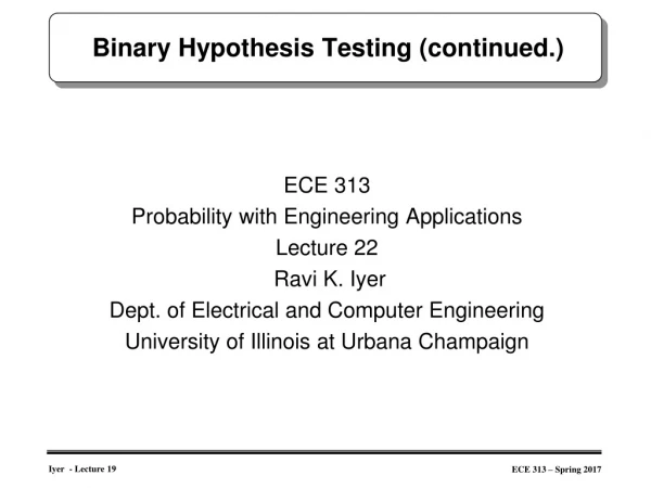 Binary Hypothesis Testing (continued.)