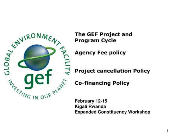 The GEF Project and Program Cycle Agency Fee policy Project cancellation Policy