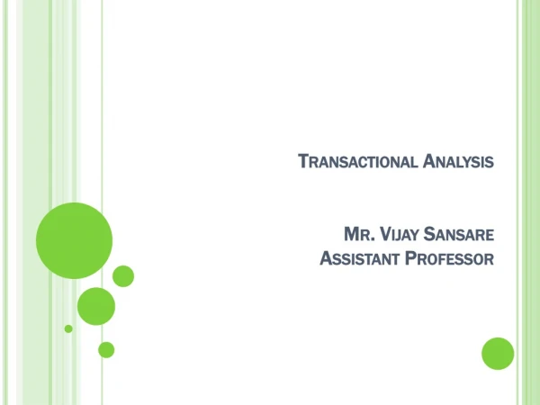 Transactional Analysis Mr . Vijay Sansare Assistant Professor