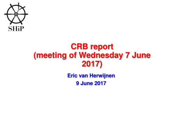 CRB report (meeting of Wednesday 7 June 2017)