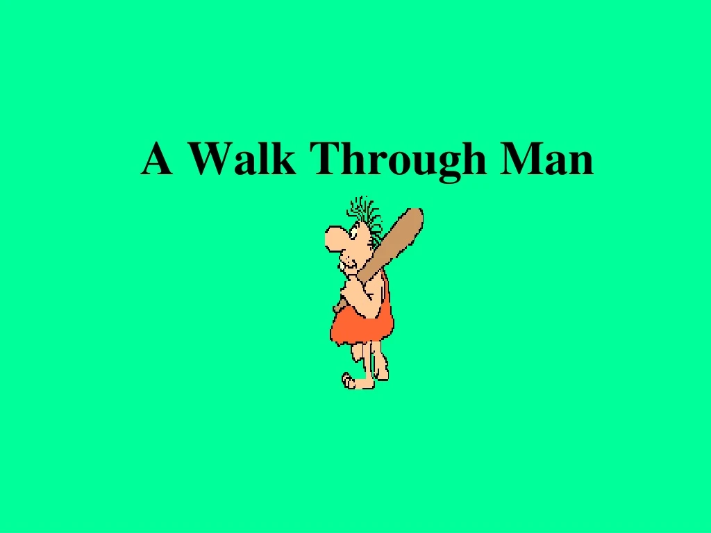 a walk through man