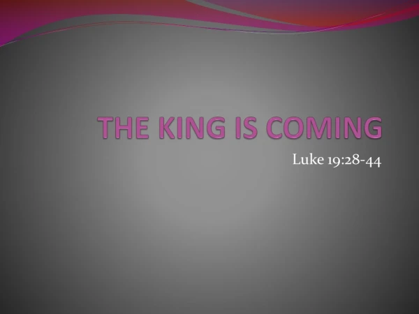 THE KING IS COMING