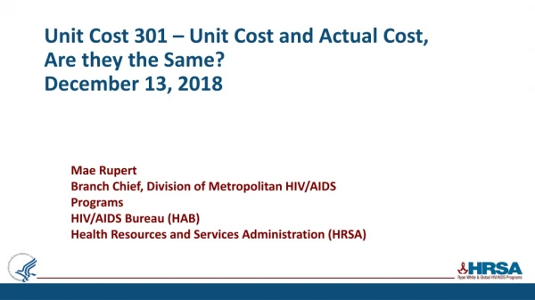Unit Cost 301 – Unit Cost and Actual Cost, Are they the Same? December 13, 2018