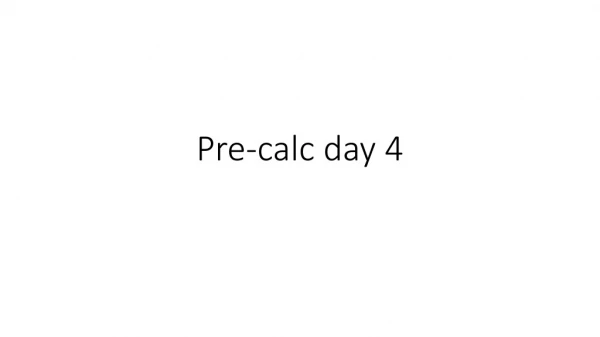 Pre- calc day 4