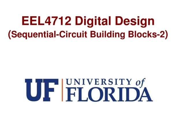EEL4712 Digital Design ( Sequential-Circuit Building Blocks-2 )