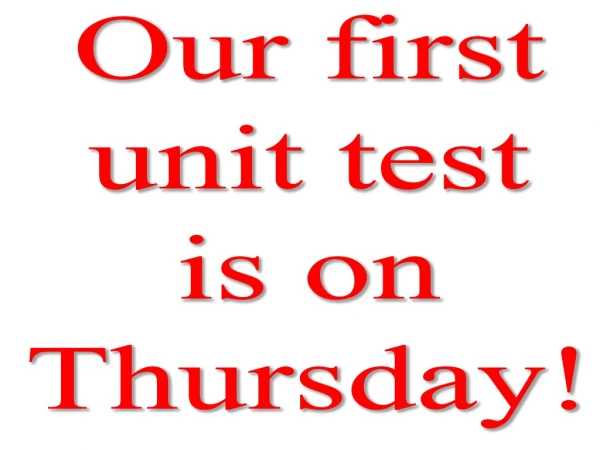Our first unit test is on Thursday!