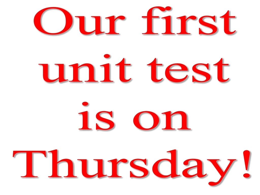 our first unit test is on thursday