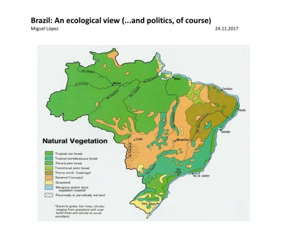 Brazil: An ecological view (...and politics , of course ) Miguel López 						24.11.2017
