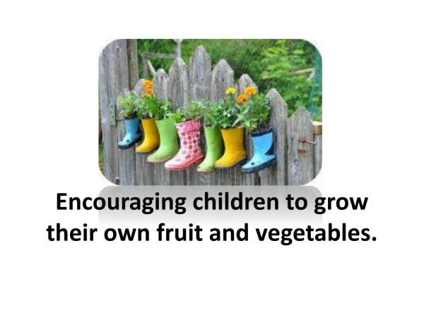 Encouraging children to grow their own fruit and vegetables.