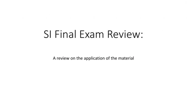 SI Final Exam Review: