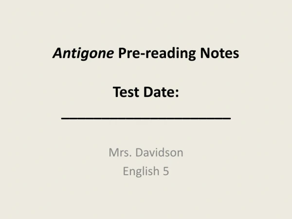 Antigone Pre-reading Notes Test Date: _____________________