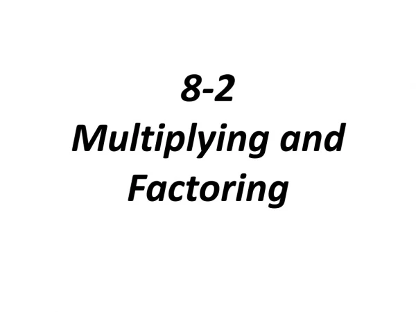 8-2 Multiplying and Factoring
