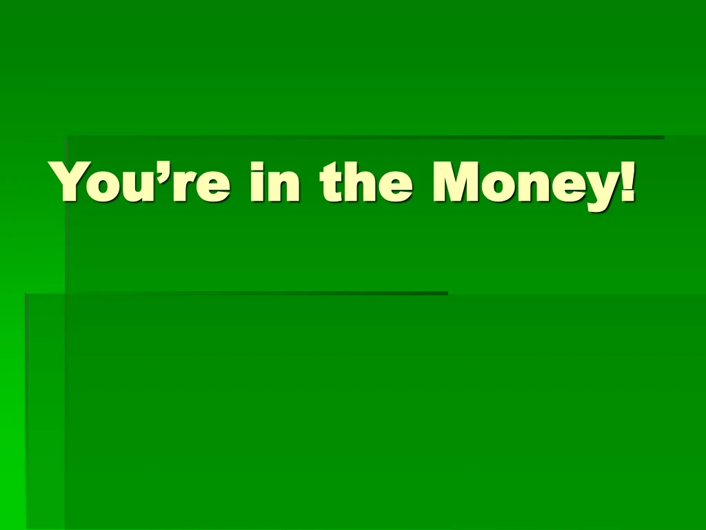 you re in the money