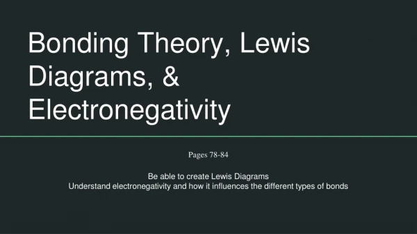 Bonding Theory, Lewis Diagrams, &amp; Electronegativity