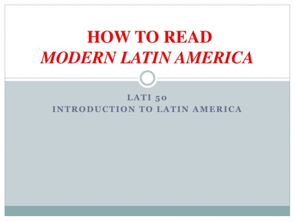 HOW TO READ MODERN LATIN AMERICA