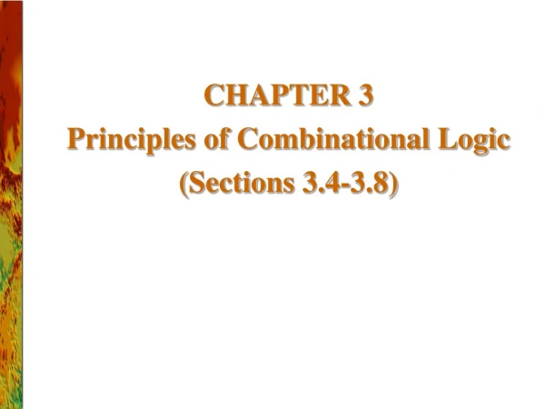 CHAPTER 3 Principles of Combinational Logic (Sections 3.4-3.8)
