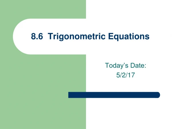 8.6 Trigonometric Equations