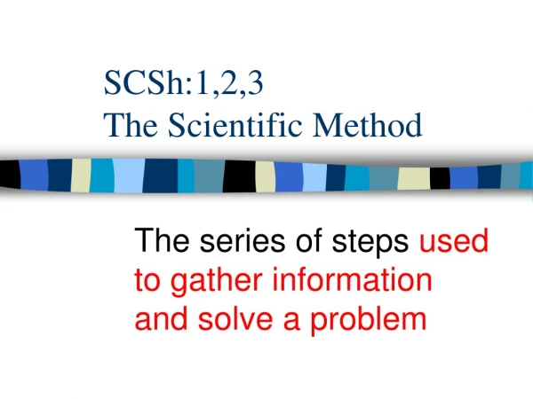 SCSh:1,2,3 The Scientific Method