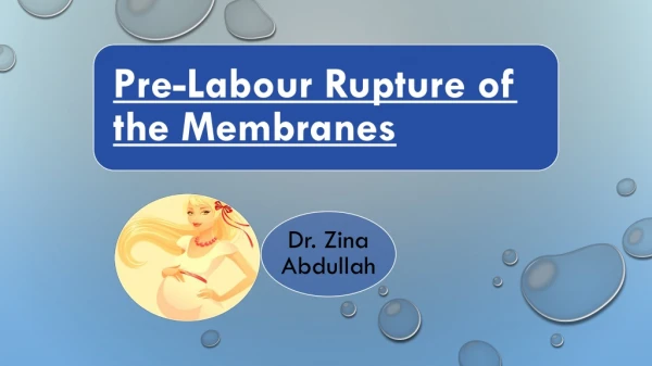 Pre- Labour Rupture of the Membranes (RROM )