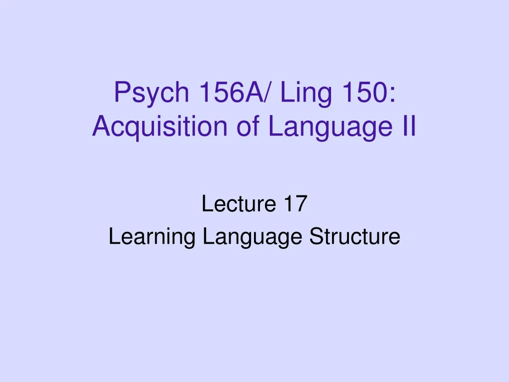 psych 156a ling 150 acquisition of language ii