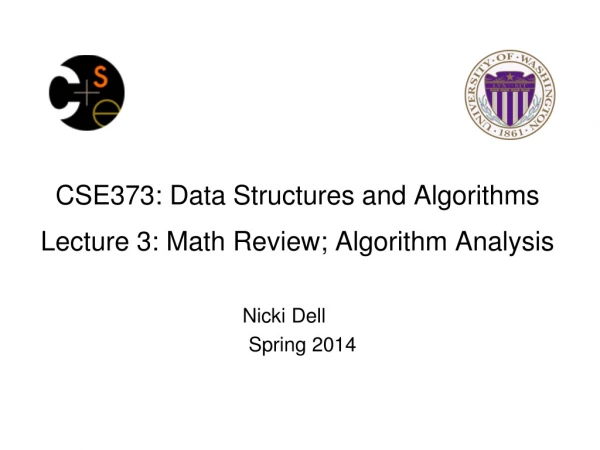CSE373: Data Structures and Algorithms Lecture 3: Math Review; Algorithm Analysis