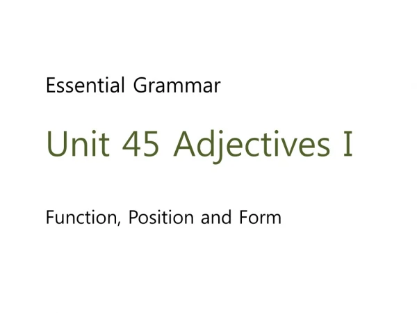 Essential Grammar Unit 45 Adjectives I Function, Position and Form