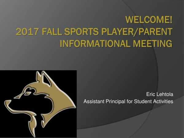 Welcome! 201 7 Fall SPORTS Player/Parent Informational Meeting