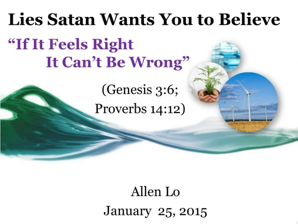 Lies Satan Wants You to Believe “ If It Feels Right It Can’t Be Wrong”