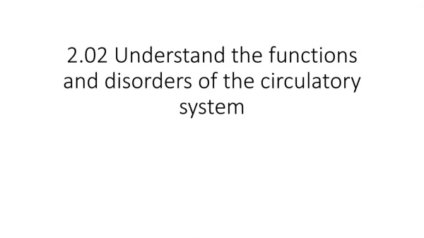 2.02 Understand the functions and disorders of the circulatory system