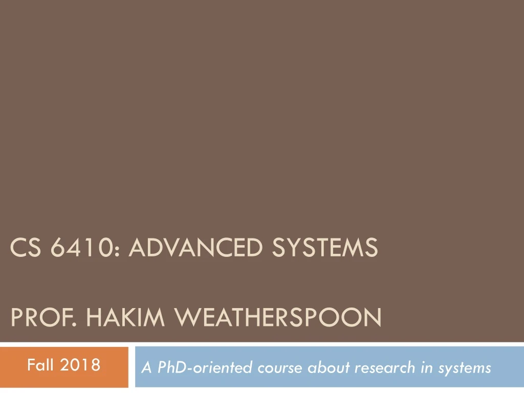 cs 6410 advanced systems prof hakim weatherspoon