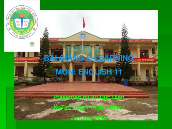 BÀI GIẢNG E-LEARNING MÔN: ENGLISH 11 Presented by Vu Duc Dien NaTau Upper High School January 2014