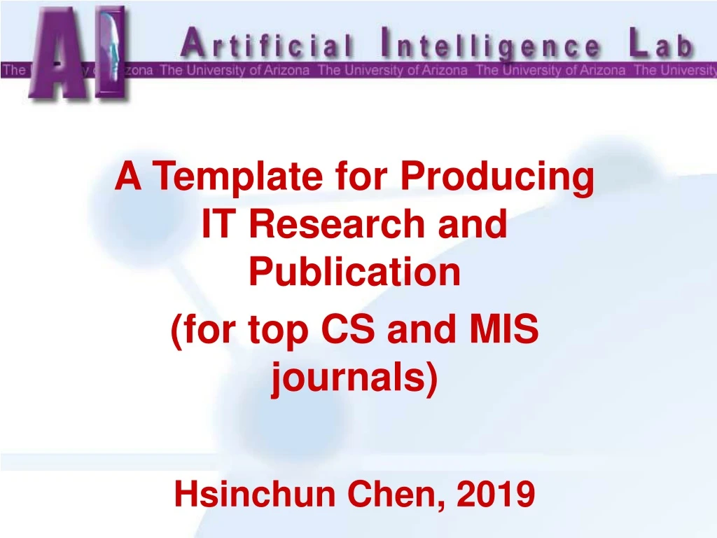 a template for producing it research and publication for top cs and mis journals hsinchun chen 2019