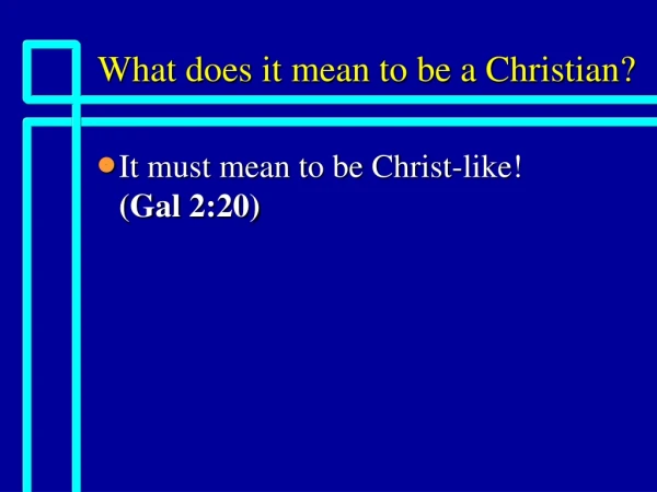 What does it mean to be a Christian?