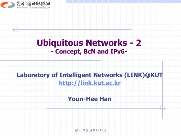 Ubiquitous Networks - 2 - Concept, BcN and IPv6-
