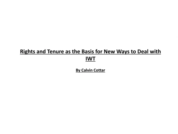 Rights and Tenure as the Basis for New W ays to Deal with IWT By Calvin Cottar
