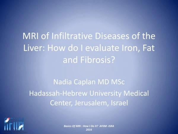 MRI of Infiltrative Diseases of the Liver: How do I evaluate Iron, Fat and Fibrosis?